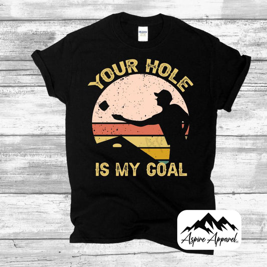 Your Hole Is My Goal - Cornhole T-Shirt