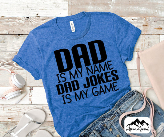 Dad Is My Name Dad Jokes Is My Game